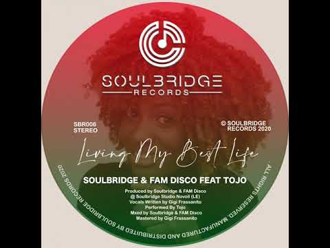 Soulbridge, FAM Disco, Tojo _  Living My Best Life (Original Mix)