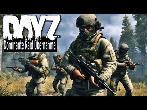 DOMINANTER PUSH in einen AKTIVEN BASE RAID IN DAYZ - RAID ÜBERNAHME ESKALIERT KOMPLETT - DAYZ