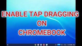 HOW TO ENABLE TAP DRAGGING ON CHROMEBOOK 2024