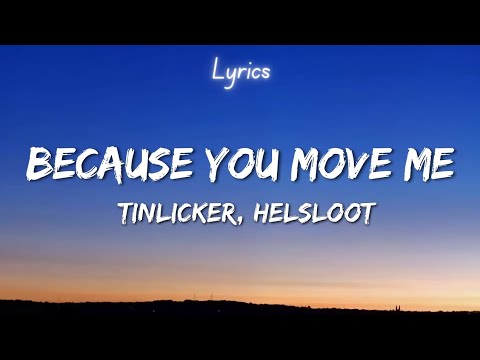 Tinlicker & Helsloot - Because You Move Me (Lyrics)