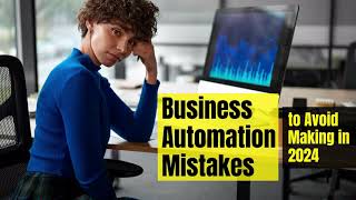 Business Automation Mistakes to Avoid Making in 2024