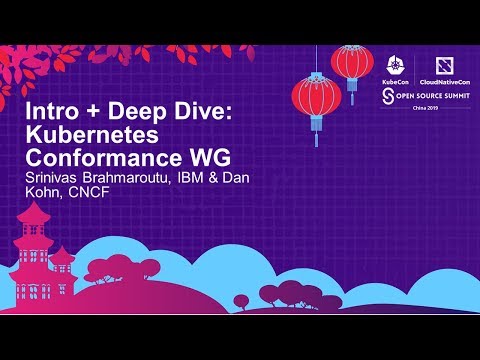 Intro + Deep Dive: Kubernetes Conformance WG - Srinivas Brahmaroutu, IBM & Dan Kohn