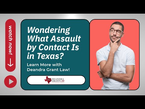 Wondering What Assault by Contact Is in Texas? Learn More with Deandra Grant Law!