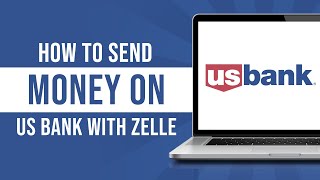 How to Send Money on US Bank Using Zelle (2024)