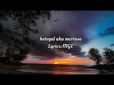 KETEGAL AKU MERINSA/LYRICS:MGE/AI/LAGU IBAN