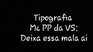 Tipografia - Mc PP da VS Deixa essa mala ai