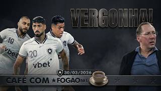 CAFÉ COM FOGÃONET: BOTAFOGO É DERROTADO SEM APRESENTAR REAÇÃO | FALTA DE COMANDO EM TODOS OS SETORES