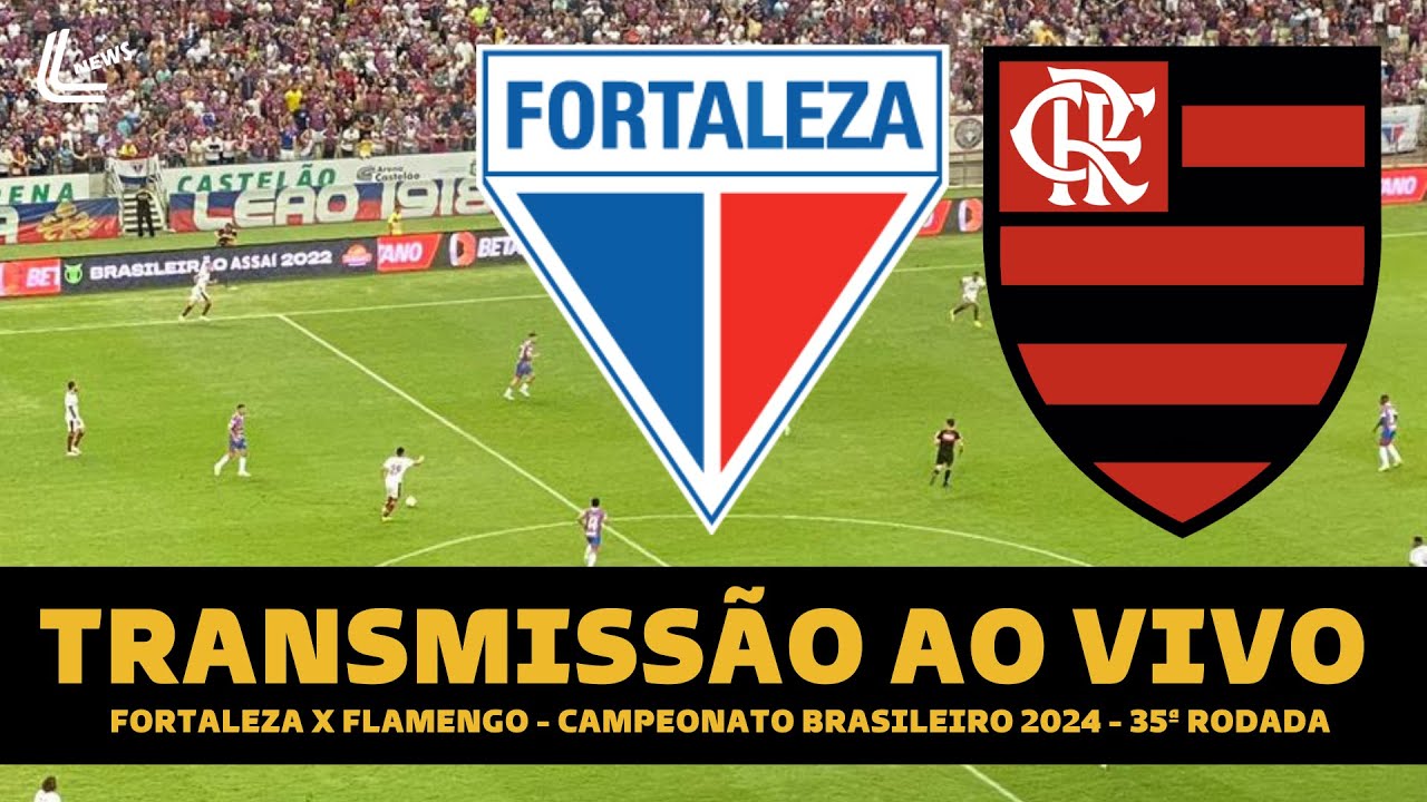 FLAMENGO X FORTALEZA TRANSMISSÃO AO VIVO DIRETO DA ARENA CASTELÃO - BRASILEIRÃO 2024 - RODADA 35