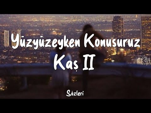 Yüzyüzeyken Konuşuruz - Kaş II (Lyrics/Sözleri)