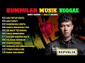 Republik Full Album Kumpulan Lagu Terbaik Versi Reggae Ska 2025 Indonesian Reggae Music