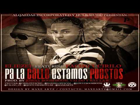 Eliezel Ft. Pacho & Cirilo - Pa La Calle Estamos Puestos (Prod. by Jowny, Valdo & Ray La R)