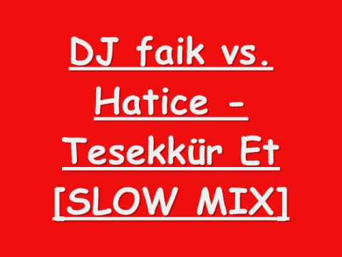 DJ faik vs. Hatice - Tesekkür Et [SLOW MIX]