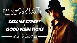Kasabian - Sesame Street/Good Vibrations (Like A Version)