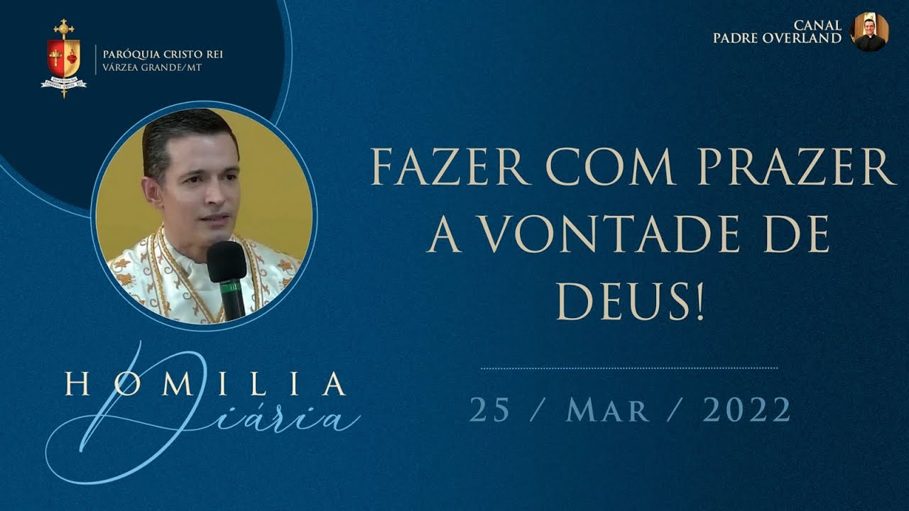 Fazer com prazer a vontade de Deus! (Pe. Overland - 25/03/2022)