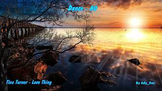 Tina Turner - Love Thing - Disco 80 - Euro Dance - Old Music