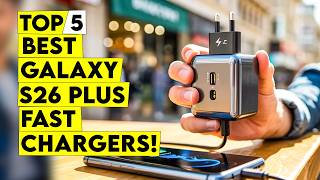 Top 5 Best Galaxy S26 Plus Fast Chargers You Need in 2026🔥
