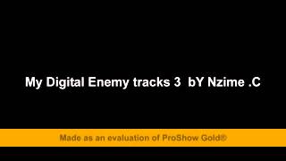 My Digital Enemy tracks 3  bY Nzime .C
