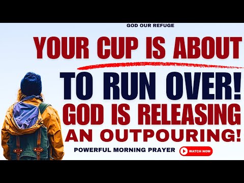YOUR CUP IS ABOUT TO RUN OVER | GOD IS RELEASING AN OUTPOURING! (Christian Motivation)