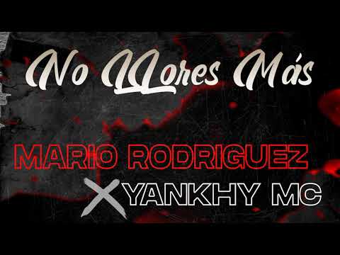 Mario Rodríguez X Yankhy Mc - No Llores Más (Audio Oficial)