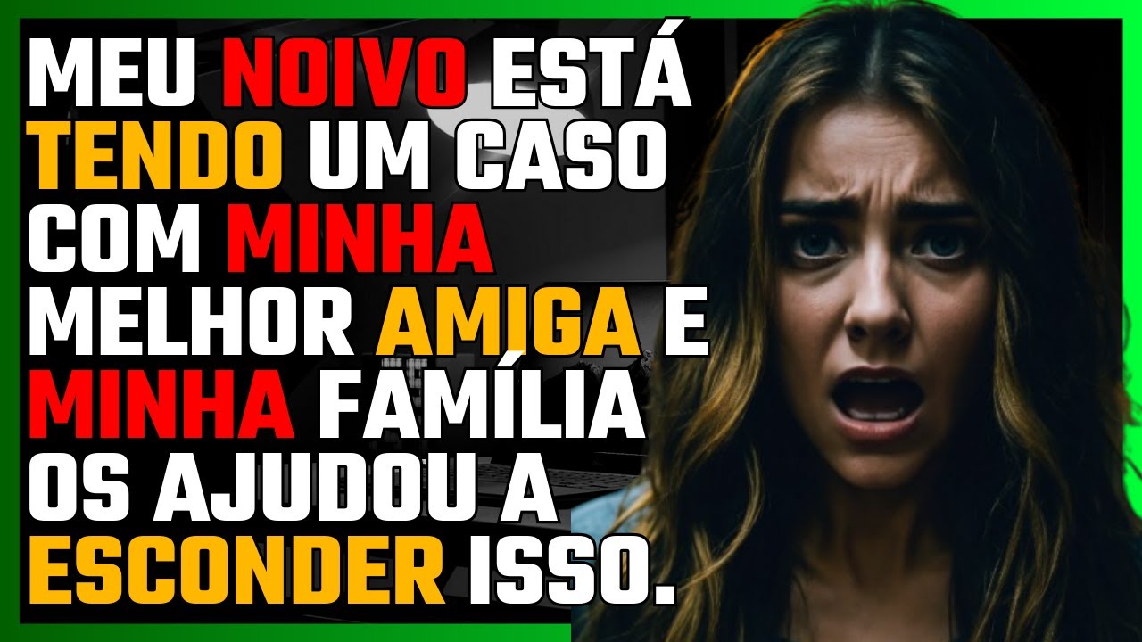 Meu NOIVO está tendo um CASO com minha MELHOR AMIGA e minha FAMÍLIA os ajudou a ESCONDER isso.