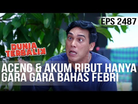 Dunia Terbalik - Aceng & Akum Ribut Hanya Gara Gara Ngomongin Febri