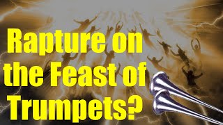 Rapture imminent or on the Feast of Trumpets?
