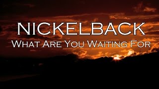 Nickelback What Are You Waiting For   Lyrics Video