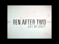 Ten After Two - Call Me Crazy (Single)(New Song ...