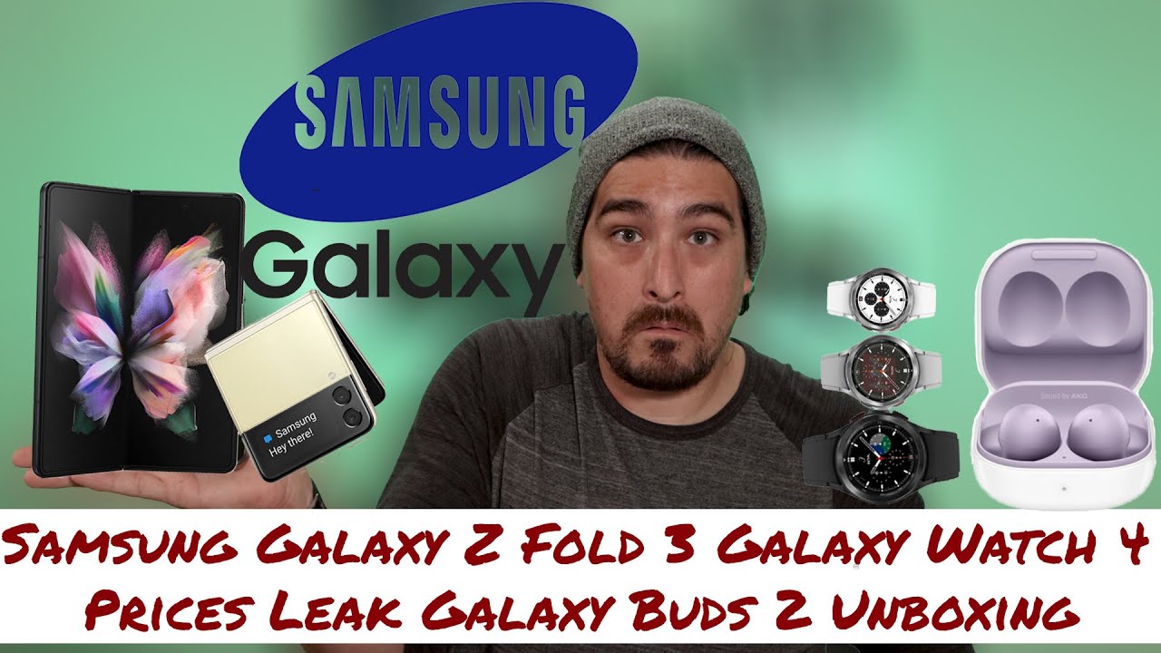 Samsung Galaxy Z Fold 3 Galaxy Watch 4 Classic Prices Leak Galaxy Buds 2 Unboxing