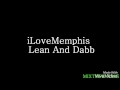 Lean And Dab Lyrics ILoveMemphis