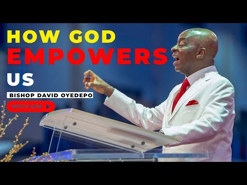 BISHOP DAVID OYEDEPO | How God Empowers us |  How You Can Tap into Divine Empowerment!