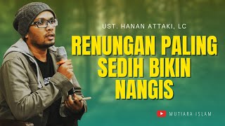 Download lagu Renungan Paling Sedih Bikin Nangis | Ust. Hanan Attaki, Lc mp3