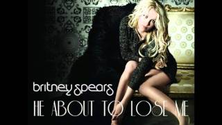 Britney Spears - He About To Lose Me (Main Vocal Mix)
