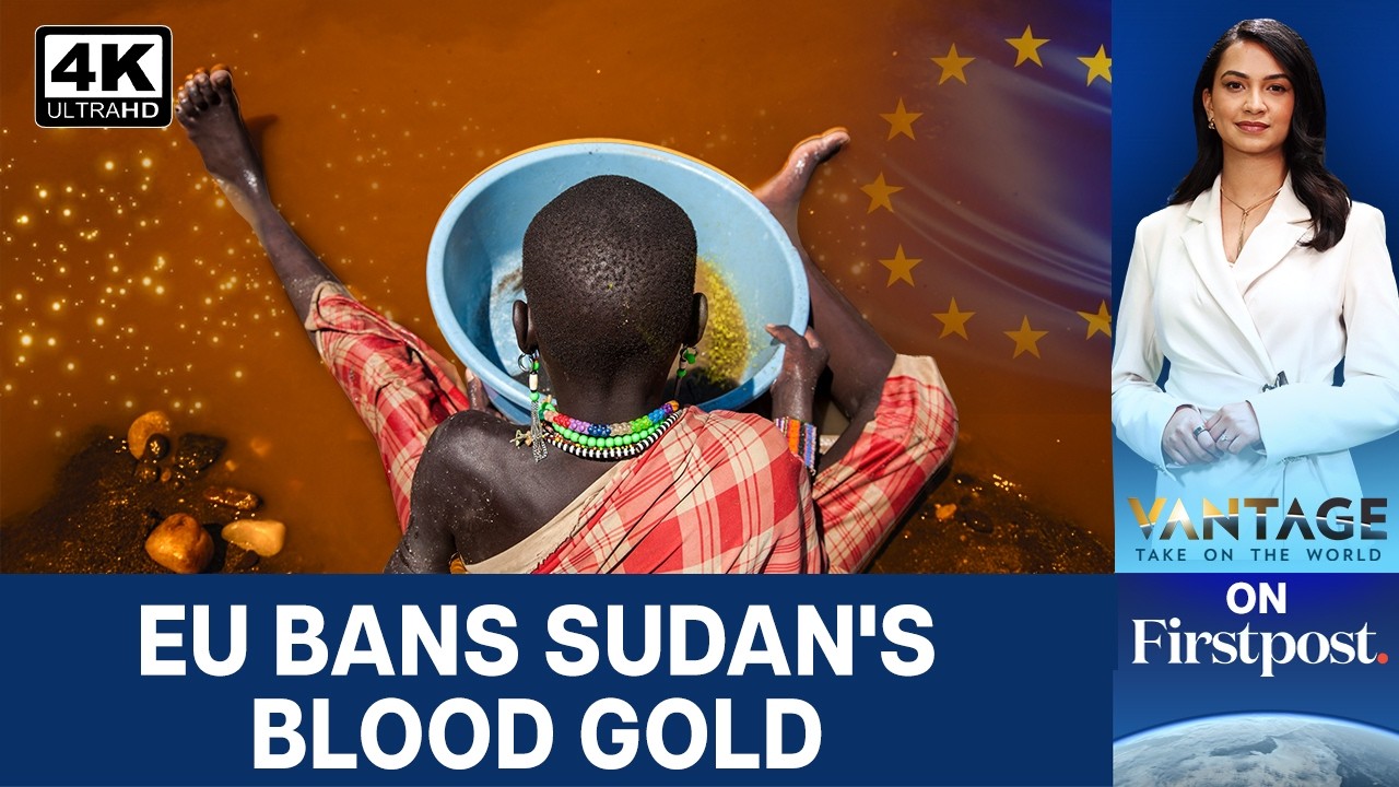 European Union Bans Gold Imports from Sudan as it Funds the Civil War | Vantage on Firstpost | 4K