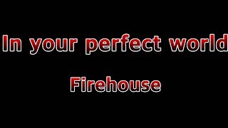 In Your Perfect World - Firehouse(Lyrics)