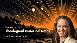 Incarnation: Some Theological-Historical Notes