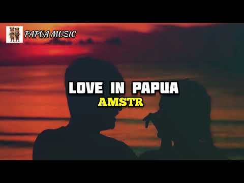 Love in papua -AMSTR