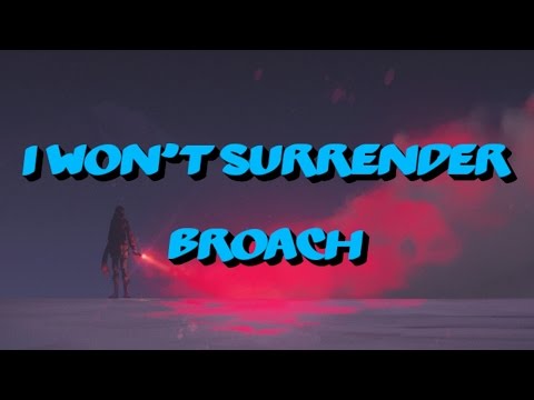Broach - I Won't Surrender [Lyrics]