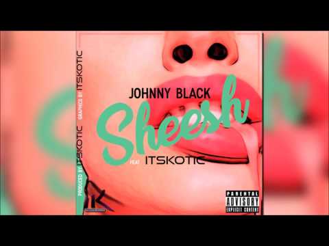 Johnny Black - Sheesh (featuring itsKOTIC) PROD BY itsKOTIC