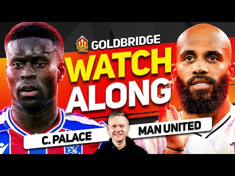 Crystal Palace vs Man United LIVE Watchalong With Mark GOLDBRIDGE