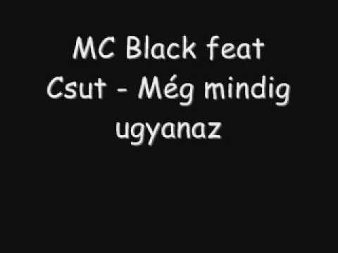 MC Black feat Csut - Még mindig ugyanaz.wmv