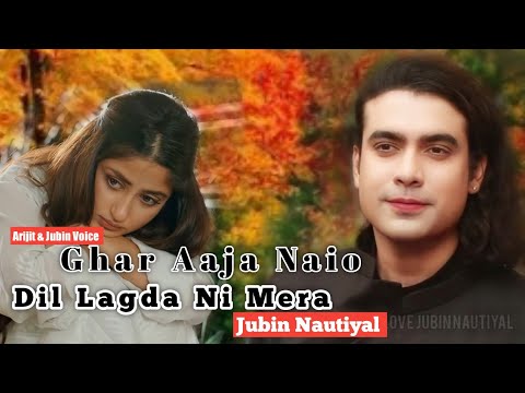 Ghar Aaja  Naio Dil Lagda Ni Mera - Jubin Nautiyal | Juggy Sandhu | Aditya Dev | Javed Banshir |