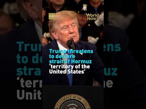 Trump threatens to declare strait of Hormuz ‘territory of the United States’