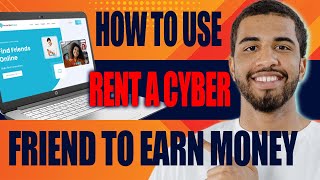 How to Use Rent a Cyber Friend to Earn Money (Review, 2024)