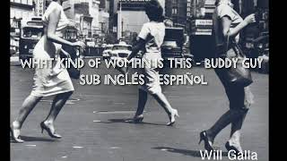 What kind of woman is this - Buddy Guy Sub Inglés - Español
