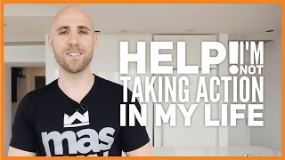 Help! I’m Not Taking Action In My Life