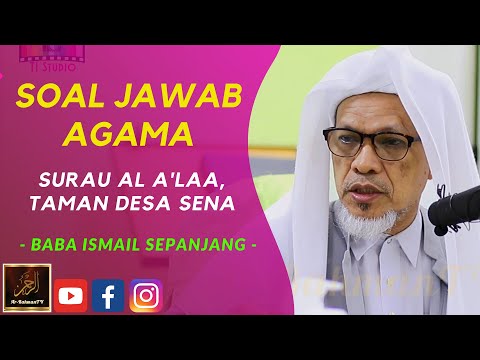 Baba Ismail Sepanjang - Soal Jawab Agama - Surau Al A'laa, Taman Desa Sena