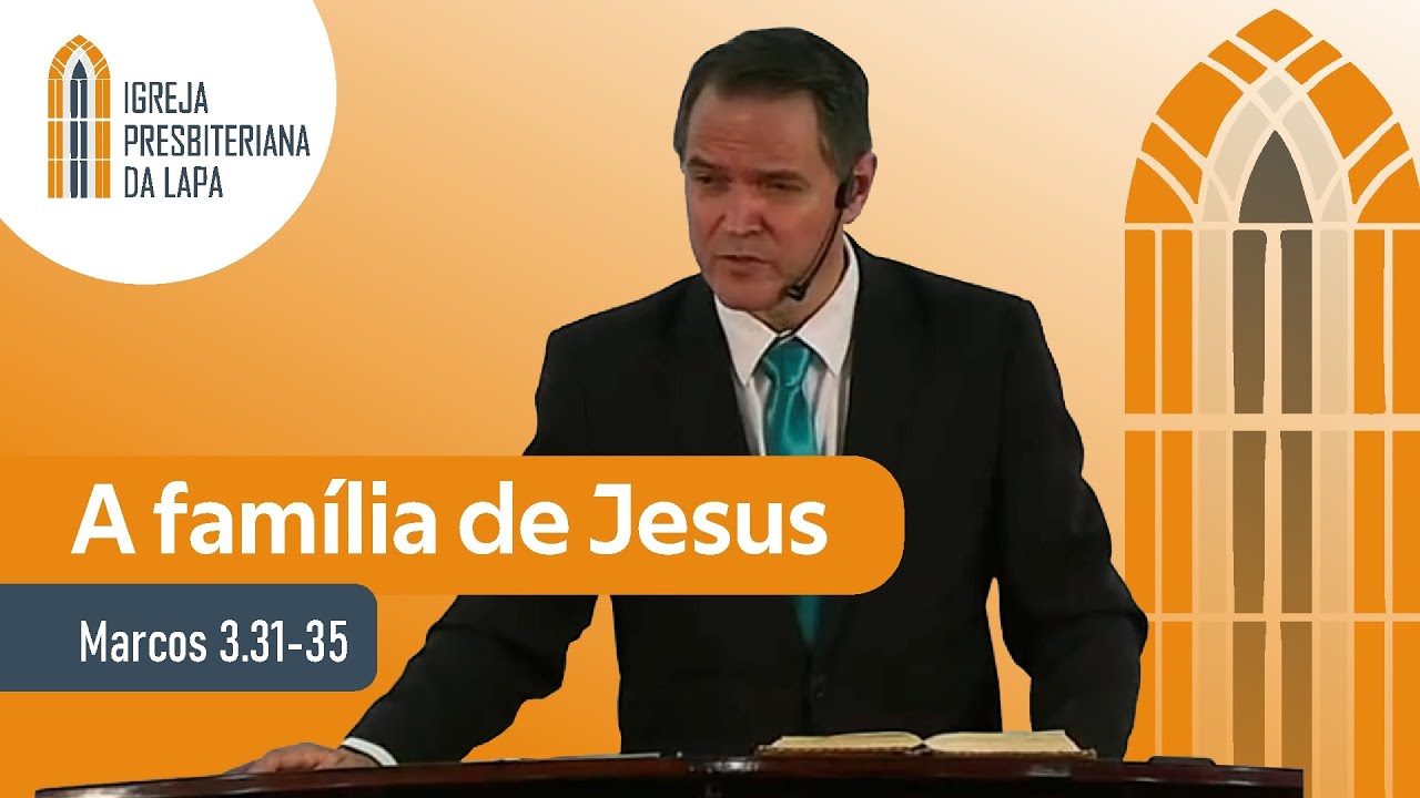 A família de Jesus (Marcos 3.31-35) por Rev. Sérgio Lima