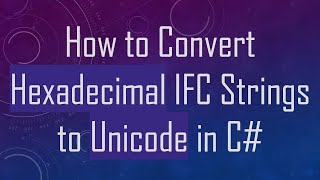 Download the video "How to Convert Hexadecimal IFC Strings to Unicode in C#"