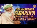 Why This Chant Is So Special ? -  The Meaning of BRAHMANANDA SWAROOPA  | Sadhguru